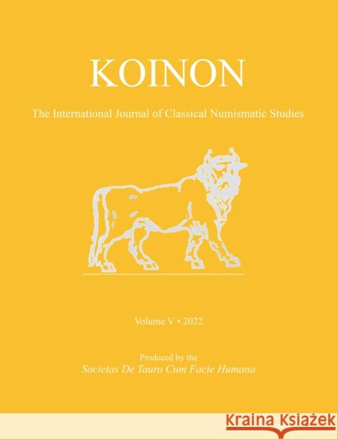 KOINON V, 2022: The International Journal of Classical Numismatic Studies Nicholas J. Molinari 9781803274010 Archaeopress Publishing