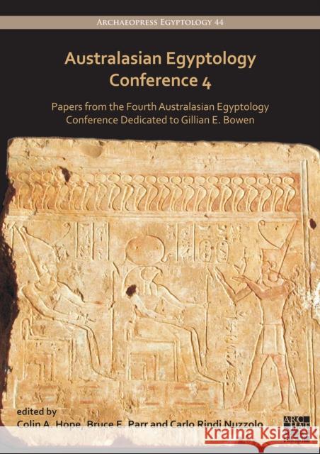 Australasian Egyptology Conference 4: Papers from the Fourth Australasian Egyptology Conference Dedicated to Gillian E. Bowen Colin A. Hope Bruce E. Parr Carlo Rindi Nuzzolo 9781803274317