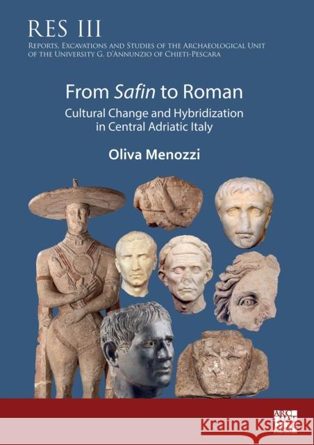 From Safin to Roman: Cultural Change and Hybridization in Central Adriatic Italy Oliva (Professor in Classial Archaeology, Director of the Centre of the Athenaeum of Archaeometry and Microanalysis, Uni 9781803274577 Archaeopress