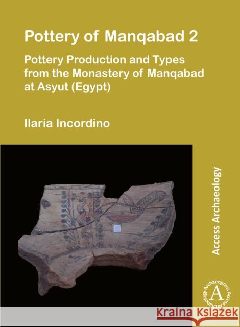 Pottery of Manqabad 2: Pottery Production and Types from the Monastery of Manqabad at Asyut (Egypt) Ilaria Incordino 9781803274676 Archaeopress Publishing