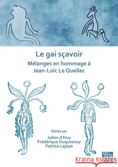 Le gai scavoir: Melanges en hommage a Jean-Loic Le Quellec Julien d'Huy (Laboratoire d'Anthropologi Frederique Duquesnoy (Laboratoire de Pre Patrice Lajoye (CNRS) 9781803275413