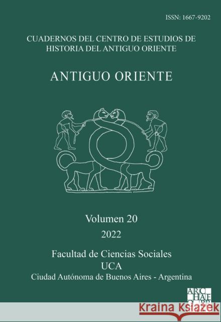 Antiguo Oriente: Vol. 20 2022 Romina Della Casa (Center of Studies of  Jorge Cano Moreno (Center of Studies of   9781803275604