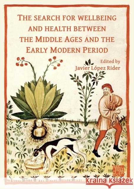 The Search for Wellbeing and Health Between the Middle Ages and the Early Modern Period Javier Lope 9781803275772