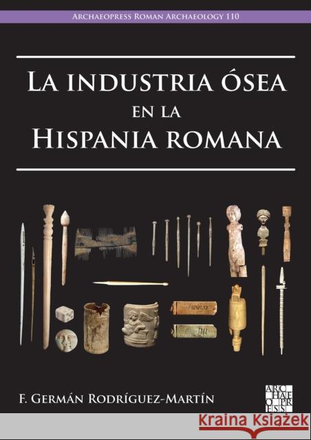 La industria osea en la Hispania romana F. German Rodriguez-Martin 9781803276656