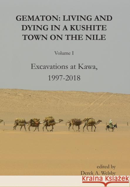 Gematon: Living and Dying in a Kushite Town on the Nile, Volume I: Excavations at Kawa, 1997-2018 Derek a. Welsby 9781803276762 Archaeopress Publishing
