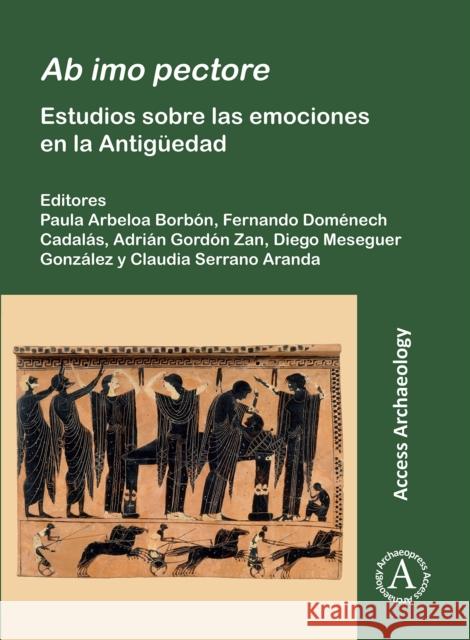AB Imo Pectore: Estudios Sobre Las Emociones En La Antiguedad Paula Arbelo Fernando Domenec Adrian Gordo 9781803276823 Archaeopress Publishing