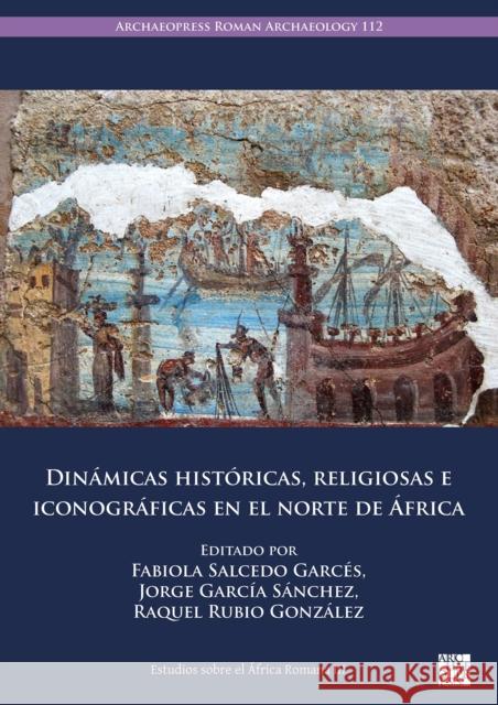 Dinamicas historicas, religiosas e iconograficas en el norte de Africa  9781803277455 Archaeopress