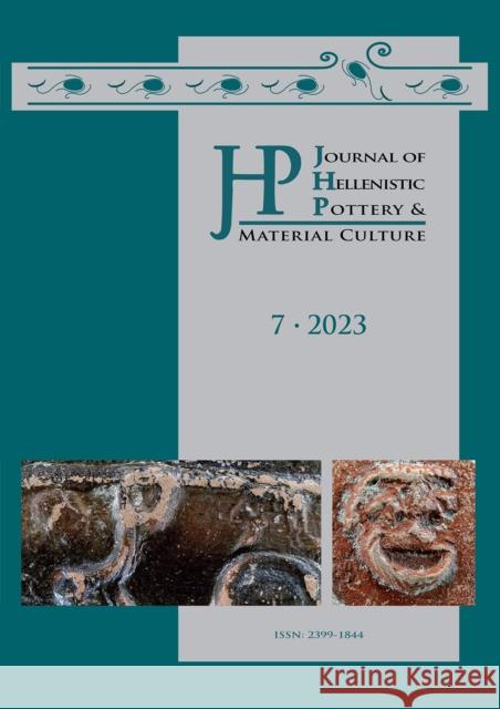 Journal of Hellenistic Pottery and Material Culture Volume 7 2023  9781803278797 Archaeopress