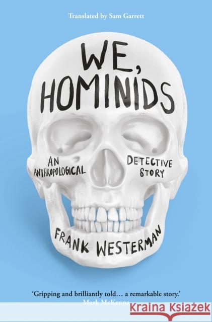 We, Hominids: An anthropological detective story Frank Westerman 9781803281520 Head of Zeus