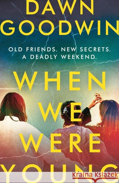 When We Were Young: A totally addictive psychological thriller with a shocking twist! Dawn Goodwin 9781803283708 Head of Zeus
