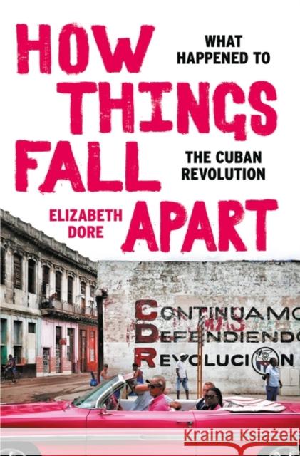 How Things Fall Apart: What Happened to the Cuban Revolution Elizabeth Dore 9781803283791