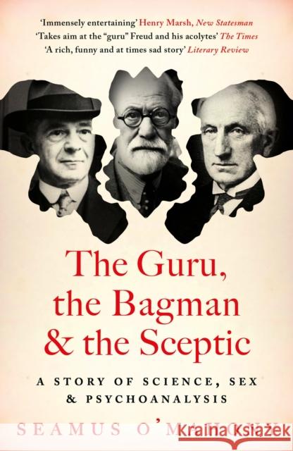 The Guru, the Bagman and the Sceptic: A story of science, sex and psychoanalysis Seamus O'Mahony 9781803285665 Bloomsbury Publishing PLC