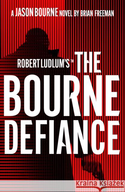 Robert Ludlum's™ The Bourne Defiance Brian Freeman 9781803285917 Head of Zeus