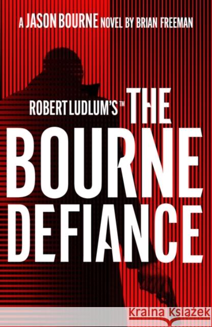 Robert Ludlum's(TM) The Bourne Defiance Brian Freeman 9781803285924 Bloomsbury Publishing (UK)