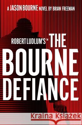 Robert Ludlum's™ The Bourne Defiance Brian Freeman 9781803285931 Bloomsbury Publishing (UK)