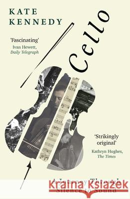 Cello: A Journey Through Silence to Sound Kate Kennedy 9781803287041 Bloomsbury Publishing PLC