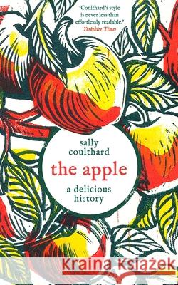The Apple: A Delicious History Sally Coulthard 9781803287966
