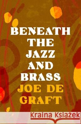 Beneath the Jazz and Brass Joe De Graft 9781803289007 Head of Zeus
