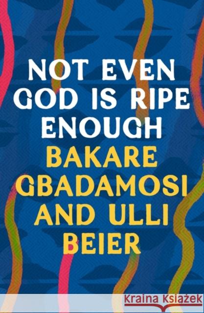 Not Even God is Ripe Enough Beier Ulli Beier 9781803289045