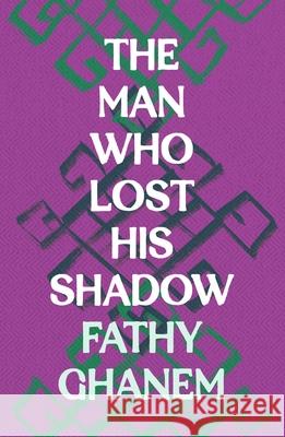 The Man Who Lost His Shadow Fathy Ghanem 9781803289052 Head of Zeus