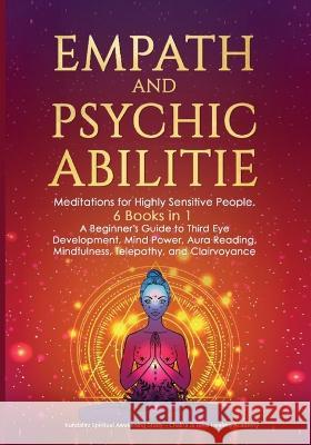 Empath and Psychic Abilities: Meditations for Highly Sensitive People. 6 BOOKS IN 1: A Beginner's Guide to Third Eye Development, Mind Power, Aura R Study, Kundalini Spiritual Awakening 9781803304885 Marcus Parker Thomas