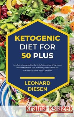 Ketogenic Diet for 50 Plus Leonard Diesen 9781803342290 Leonard Diesen