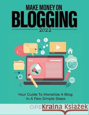 Make Money on Blogging 2022: Your Guide to Monetize a Blog in a Few Simple Steps Opensea 9781803342849 Roberto Pobiati