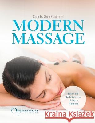 Step-by-Step Guide to Modern Massage: Basics and Techniques for Living in Harmony Opensea 9781803342863 Roberto Pobiati