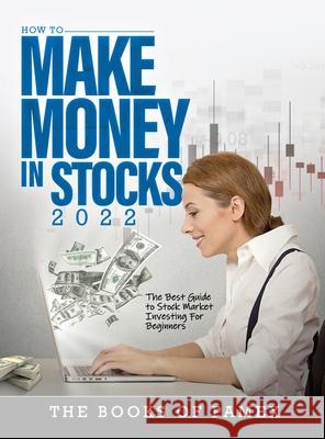 How to Make Money in Stocks 2022: The Best Guide to Stock Market Investing for Beginners The Books of Pamex 9781803343235 Books of Pamex