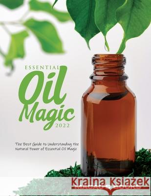 Essential Oil Magic 2022 Macao's Books 9781803343365 Macao