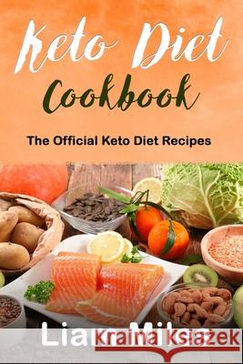 Keto Diet Cookbook: The Official Keto Diet Recipes Liam Miles 9781803354439