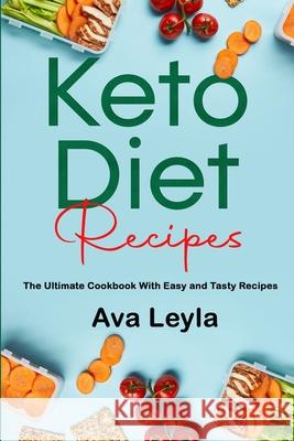 Keto Diet Recipes: The Ultimate Cookbook With Easy and Tasty Recipes Ava Leyla 9781803354453 Ava Leyla