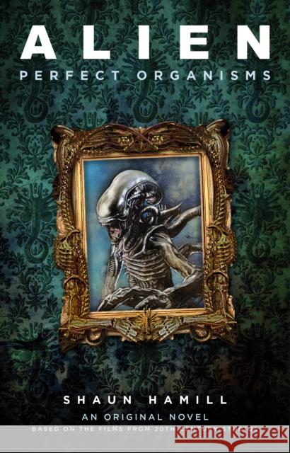 Alien: Perfect Organisms Shaun Hamill 9781803360973