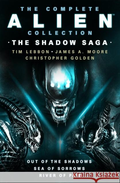 The Complete Alien Collection: The Shadow Archive (Out of the Shadows, Sea of Sorrows, River of Pain) Christopher Golden 9781803361161