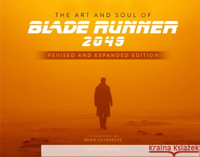 The Art and Soul of Blade Runner 2049 - Revised and Expanded Edition Tanya Lapointe 9781803362809 Titan Books Ltd