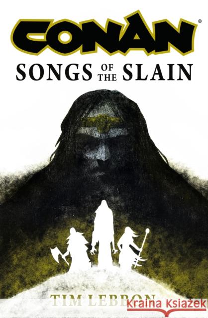 Conan: Songs of the Slain Tim Lebbon 9781803365015