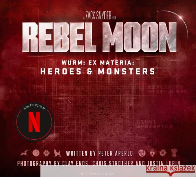 Rebel Moon: Wurm: Ex Materia: Heroes & Monsters Peter Aperlo 9781803365237 Titan Books Ltd