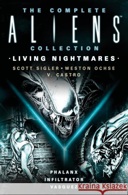 The Complete Aliens Collection: Living Nightmares (Phalanx, Infiltrator, Vasquez) V. Castro 9781803366609