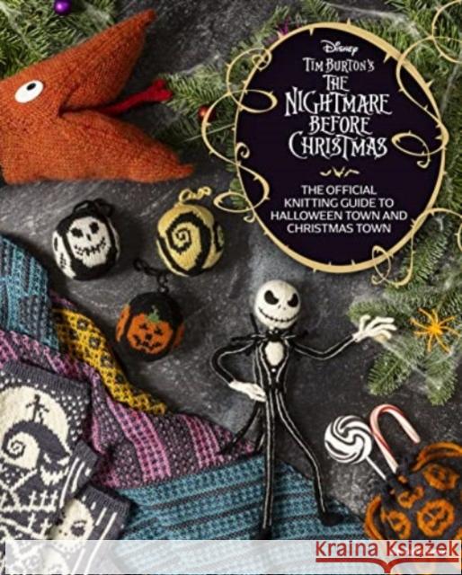Disney Tim Burton's Nightmare Before Christmas: The Official Knitting Guide to Halloween Town and Christmas Town Tanis Gray 9781803367040 Titan Books Ltd