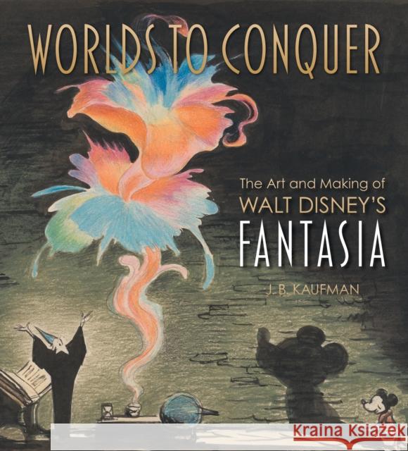 Worlds to Conquer: The Art & Making of Walt Disney's Fantasia J. B. Kaufman 9781803367064 Titan Books Ltd