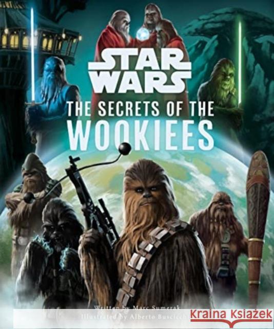 Star Wars: The Secrets of the Wookiees Marc Sumerak 9781803367255 Titan Books Ltd