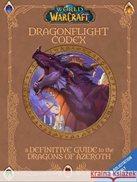 World of Warcraft: The Dragonflight Codex: A Definitive Guide to the Dragons of Azeroth Doug Walsh 9781803368092 Titan Books Ltd