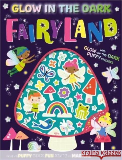 Glow-in-the-Dark Puffy Stickers Glow in the Dark Fairyland Alexandra Robinson 9781803370767 Make Believe Ideas