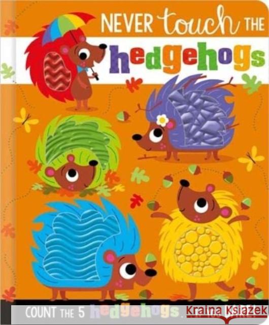 NEVER TOUCH THE HEDGEHOGS Rosie Greening 9781803372617