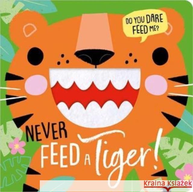 NEVER FEED A TIGER! ROSIE GREENING 9781803372853