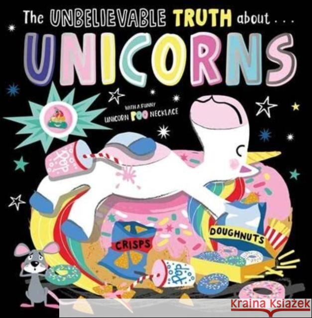 The Unbelievable Truth About... Unicorns Rosie Greening, Beverley Hopwood 9781803376233