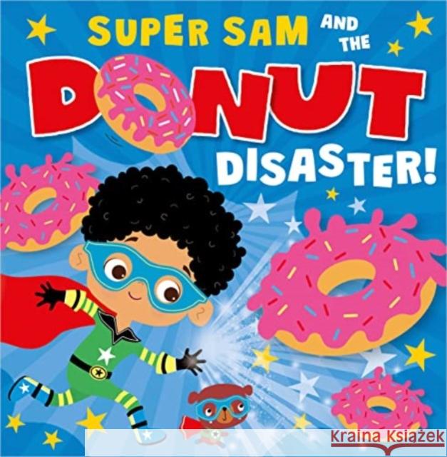 Super Sam and the Donut Disaster! Tim Bugbird 9781803377582 Make Believe Ideas