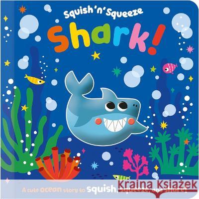 Squish \'n\' Squeeze Shark! Alice Fewery Jess Moorhouse 9781803379562