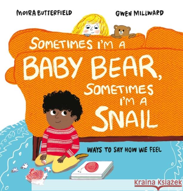 Sometimes I'm a Baby Bear, Sometimes I'm a Snail: Ways to Say How We Feel Moira Butterfield 9781803380254