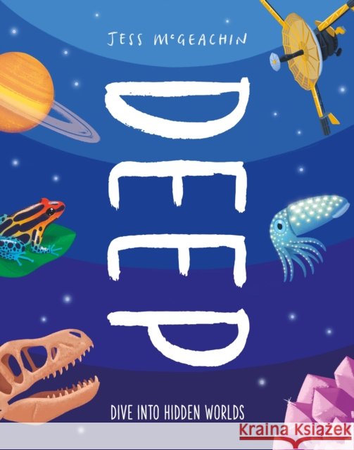 Deep: Dive Into Hidden Worlds Jess McGeachin 9781803380810